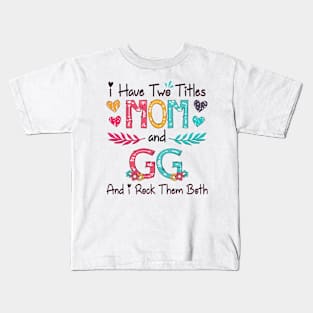 I Have Two Titles Mom And Gg And I Rock Them Both Wildflower Happy Mother's Day Kids T-Shirt